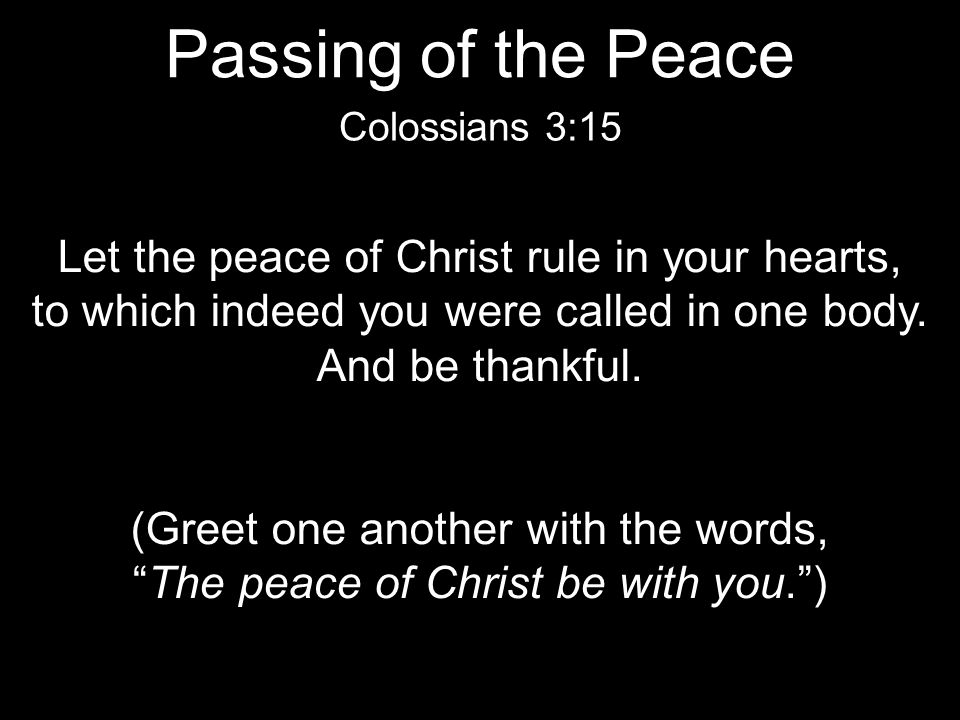 Let the peace of Christ rule in your hearts, to which indeed you were called in one body.