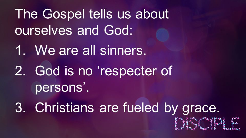 The Gospel tells us about ourselves and God: 1.We are all sinners.