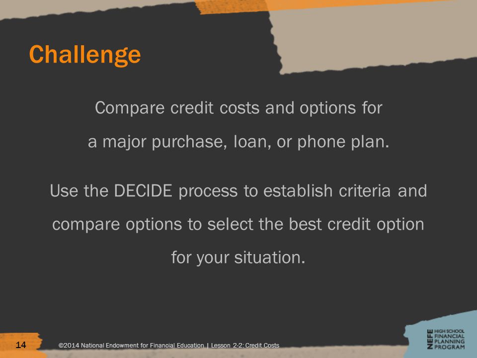Challenge Compare credit costs and options for a major purchase, loan, or phone plan.