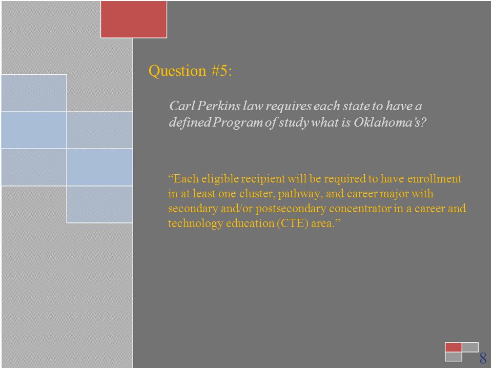 8 Question #5: Carl Perkins law requires each state to have a defined Program of study what is Oklahoma’s.