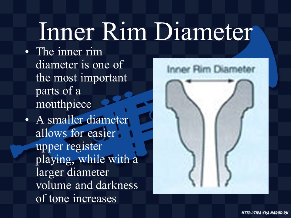 Inner Rim Diameter The inner rim diameter is one of the most important parts of a mouthpiece A smaller diameter allows for easier upper register playing, while with a larger diameter volume and darkness of tone increases
