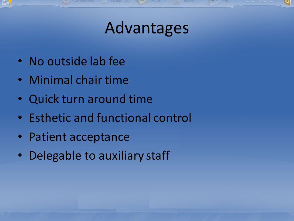 Advantages No Outside Lab Fee Minimal Chair Time Quick Turn