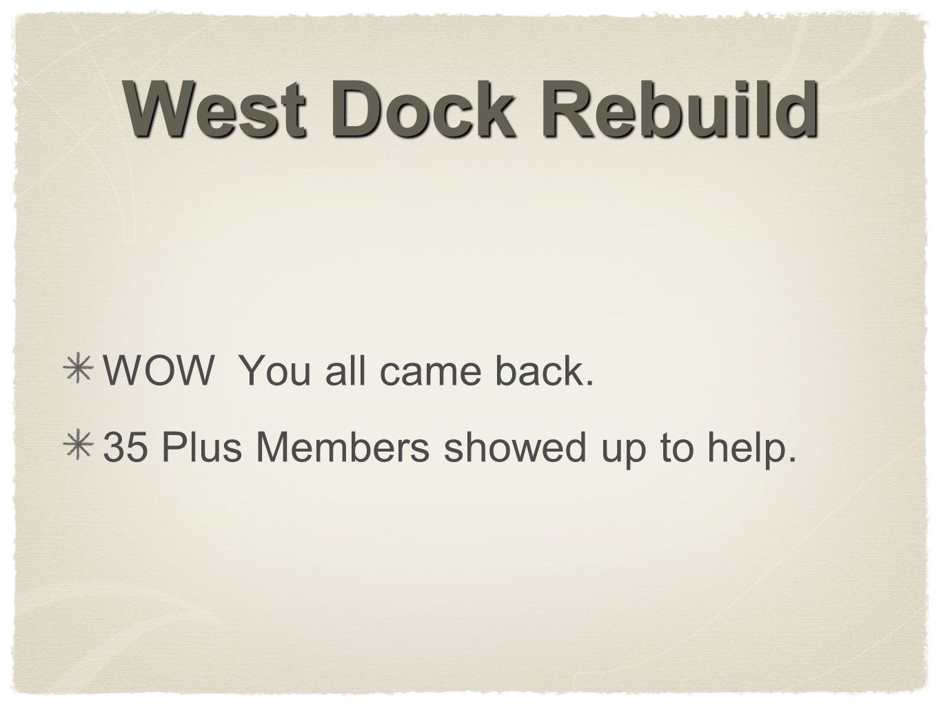 West Dock Rebuild WOW You all came back. 35 Plus Members showed up to help.