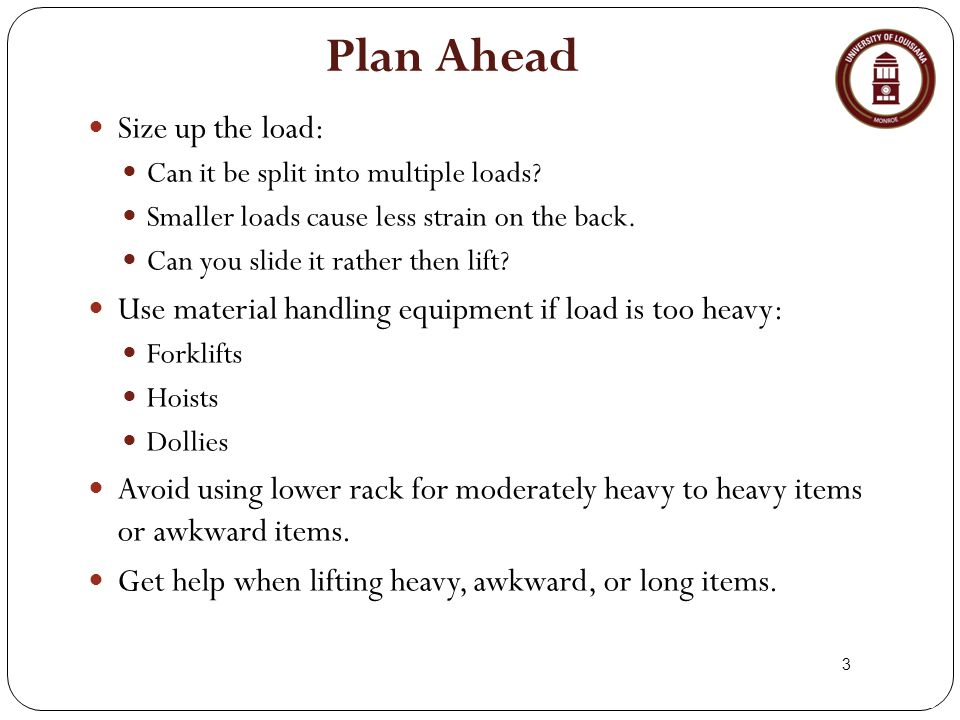 3 Plan Ahead Size up the load: Can it be split into multiple loads.