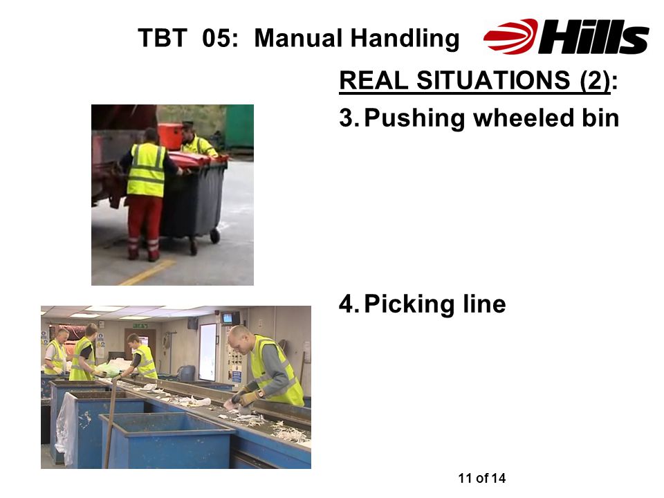 TBT 05: Manual Handling REAL SITUATIONS (2): 3.Pushing wheeled bin 4.Picking line 11 of 14