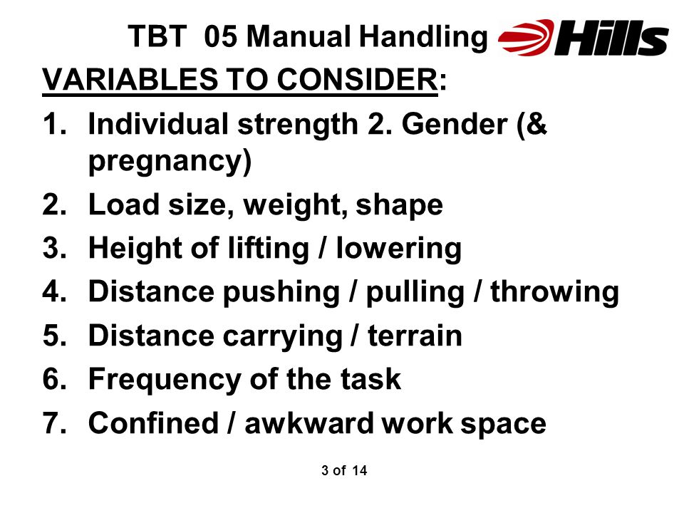 TBT 05 Manual Handling VARIABLES TO CONSIDER: 1.Individual strength 2.