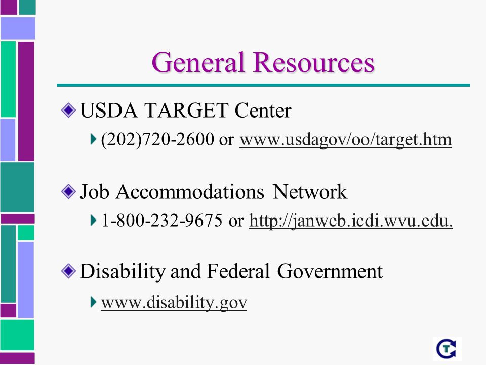 General Resources USDA TARGET Center (202) or   Job Accommodations Network or