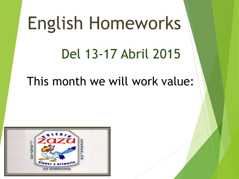 English Homeworks Del Abril 2015 This month we will work value: