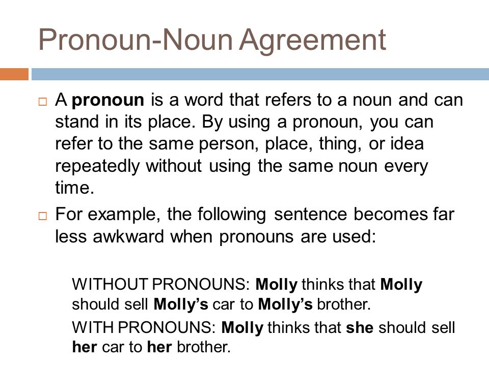 Pronoun-Noun Agreement  A pronoun is a word that refers to a noun and can stand in its place.