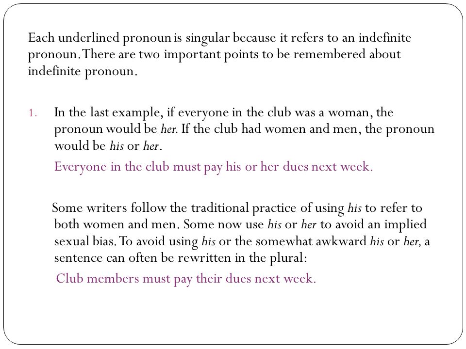 Each underlined pronoun is singular because it refers to an indefinite pronoun.