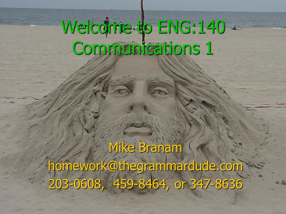 Welcome to ENG:140 Communications 1 Mike Branam , , or