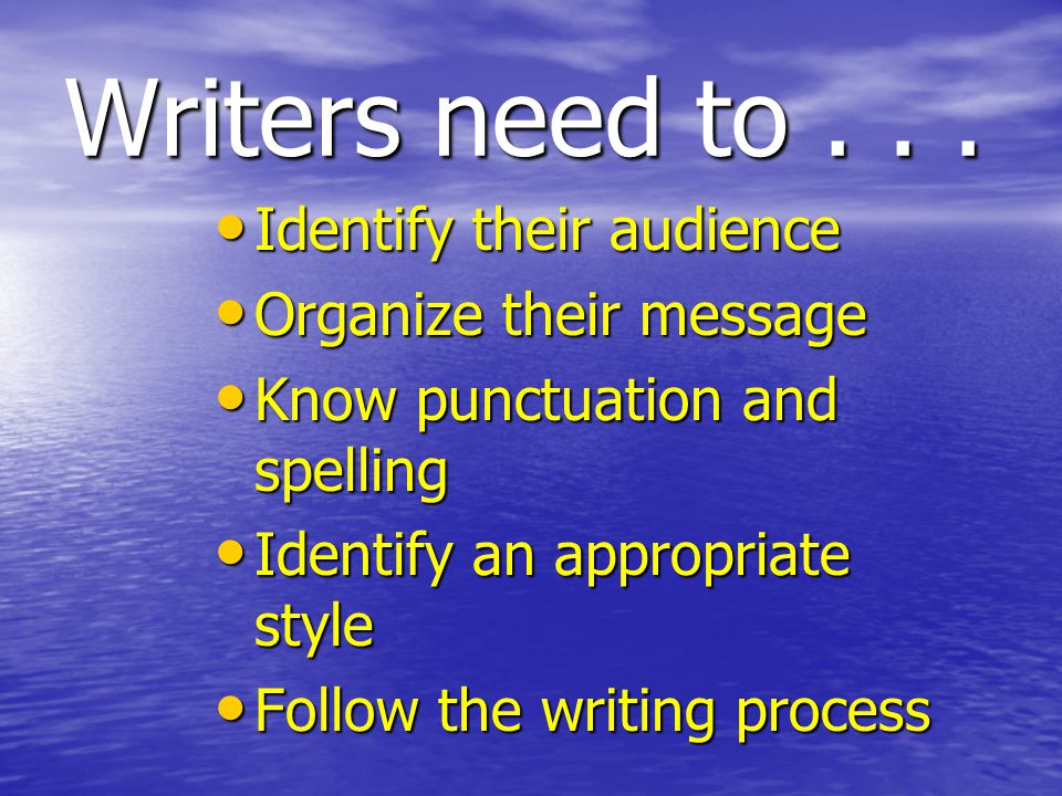 Writers need to...