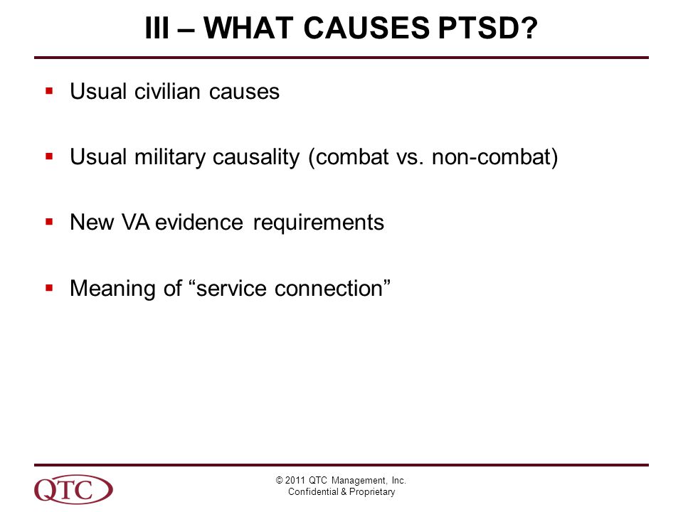 III – WHAT CAUSES PTSD. © 2011 QTC Management, Inc.