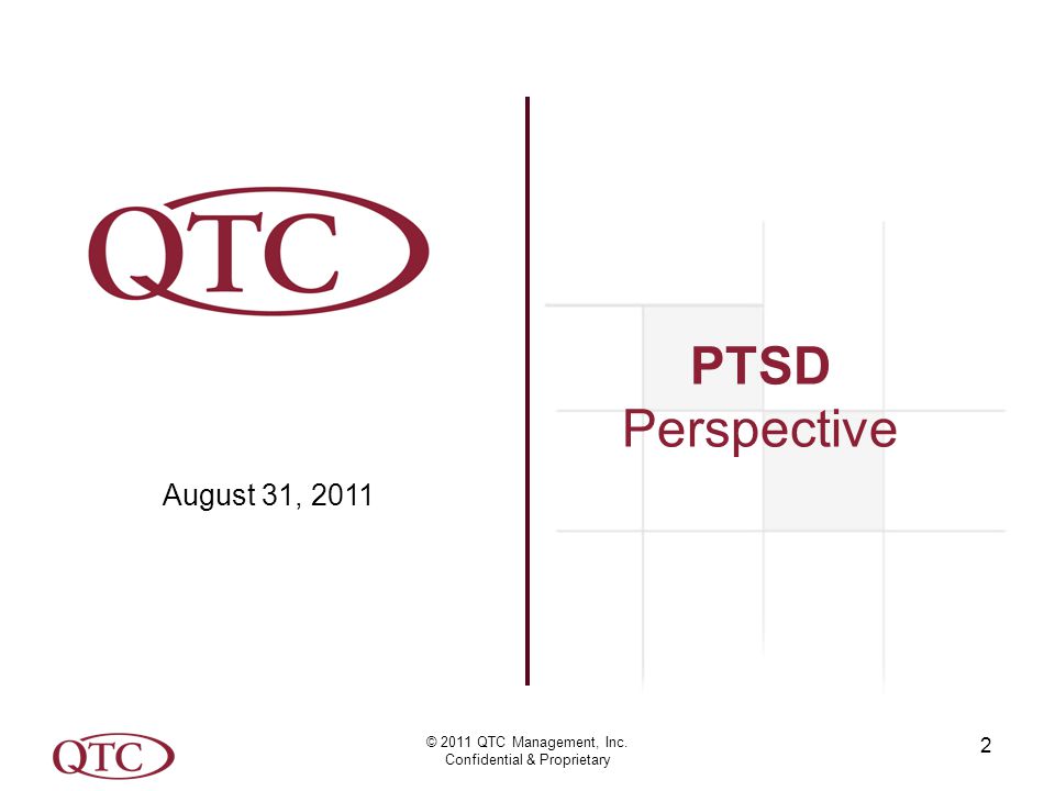 2 PTSD Perspective August 31, 2011 © 2011 QTC Management, Inc. Confidential & Proprietary