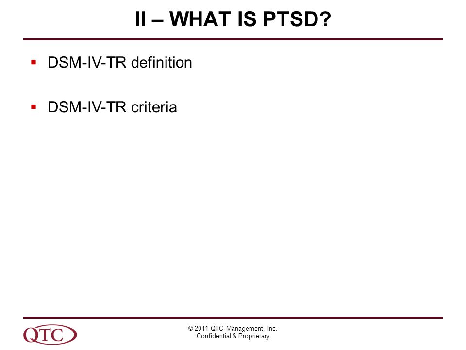 II – WHAT IS PTSD. © 2011 QTC Management, Inc.