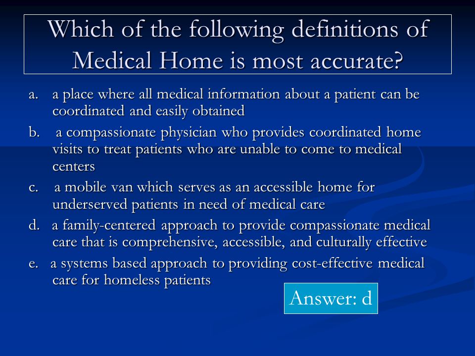 Which of the following definitions of Medical Home is most accurate.