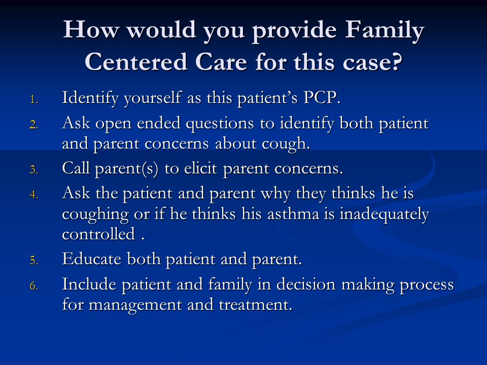 How would you provide Family Centered Care for this case.
