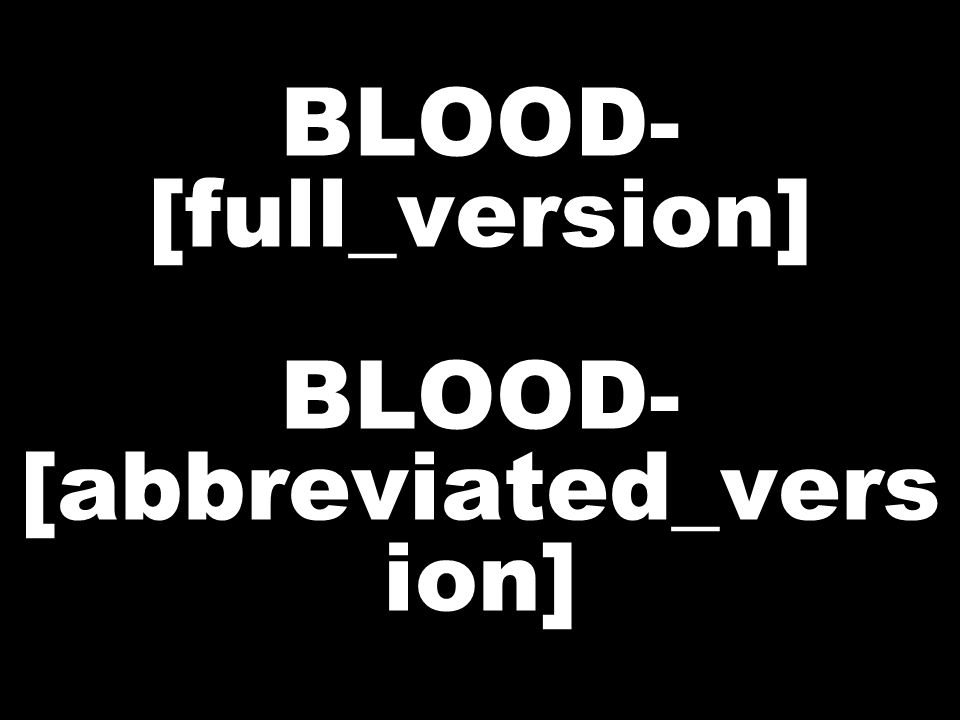 BLOOD- [full_version] BLOOD- [abbreviated_vers ion]