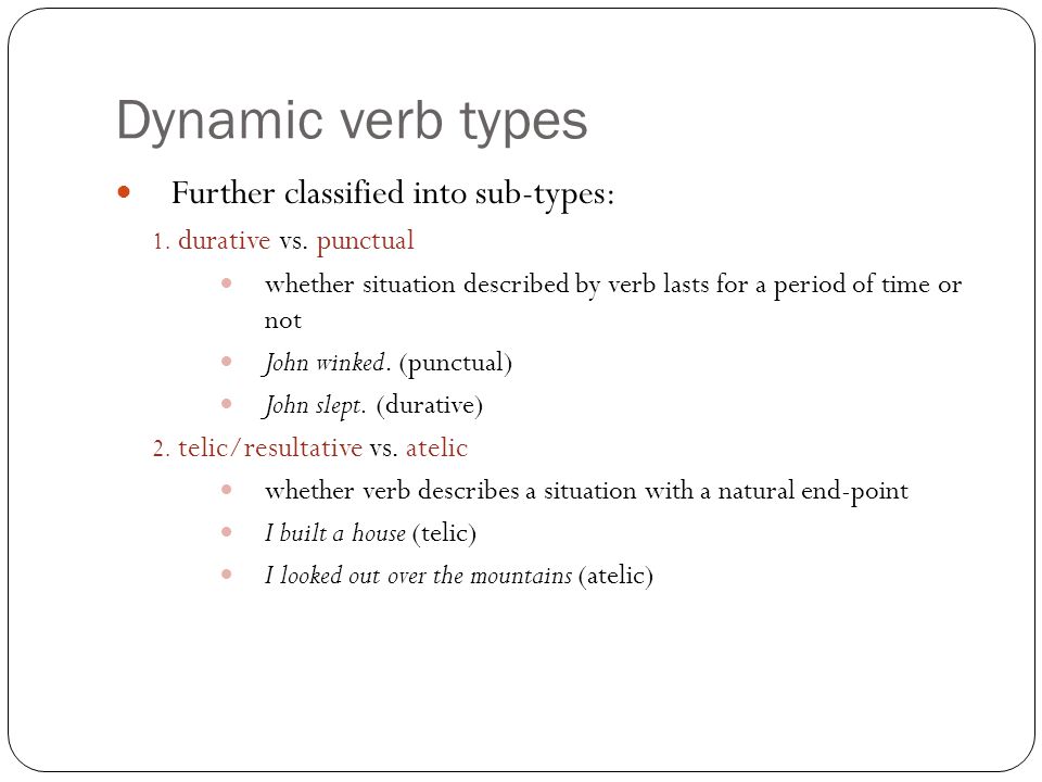 Dynamic verb types Further classified into sub-types: 1.