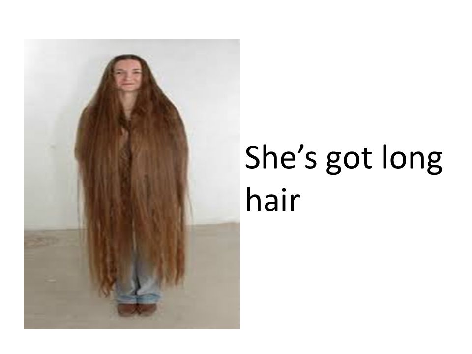 She’s got long hair