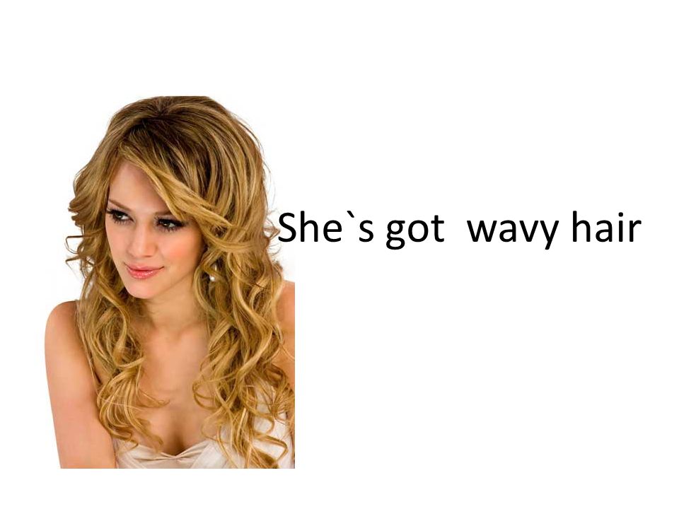 She`s got wavy hair