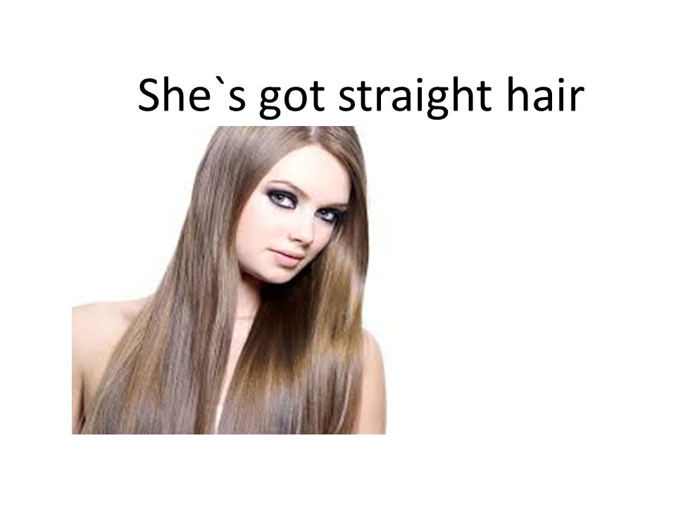 She`s got straight hair