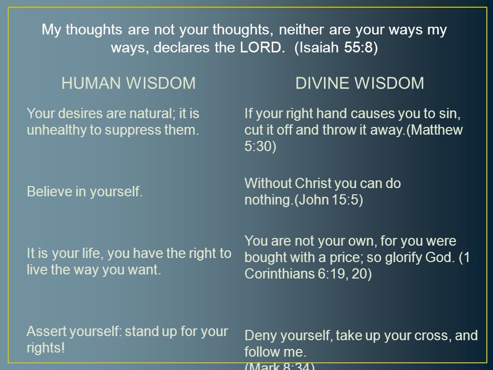 My Thoughts Are Not Your Thoughts Neither Are Your Ways My Ways Declares The Lord Isaiah 55 8 Human Wisdom Seeing Is Believing Always Look Out For Ppt Download My Thoughts Are Not Your Thoughts Neither Are Your Ways My Ways Declares The Lord Isaiah 55 8 Human Wisdom Seeing Is Believing Always Look Out For Ppt Download