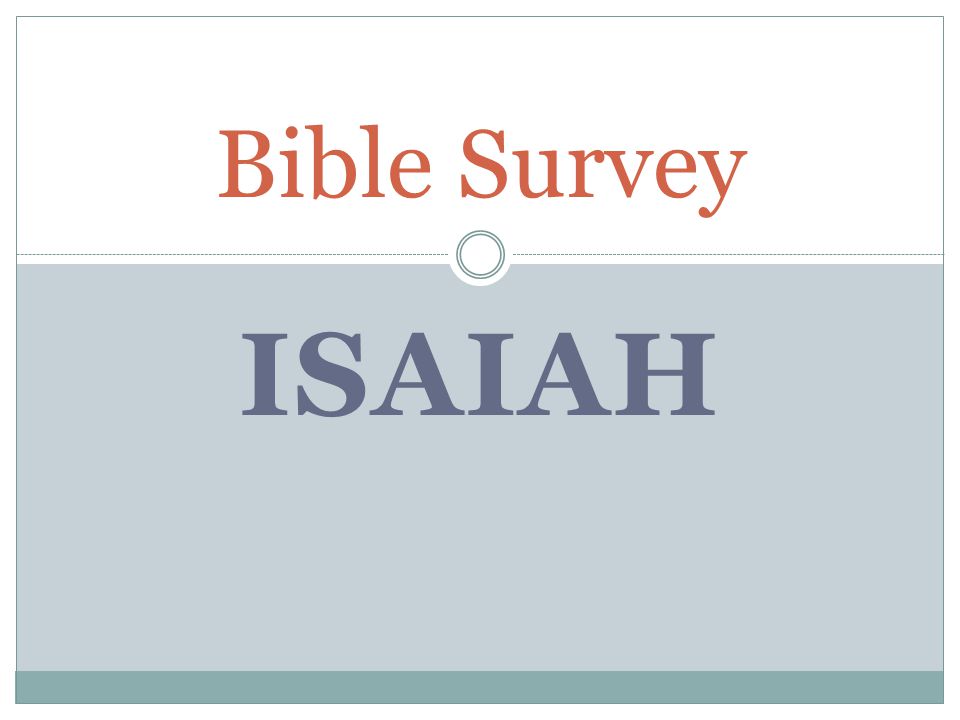 Isaiah Bible Survey Bible Survey Isaiah Title 1 Hebrew Why A V Y 2 Greek Hsaiaj 3 Latin Esaias Ppt Download