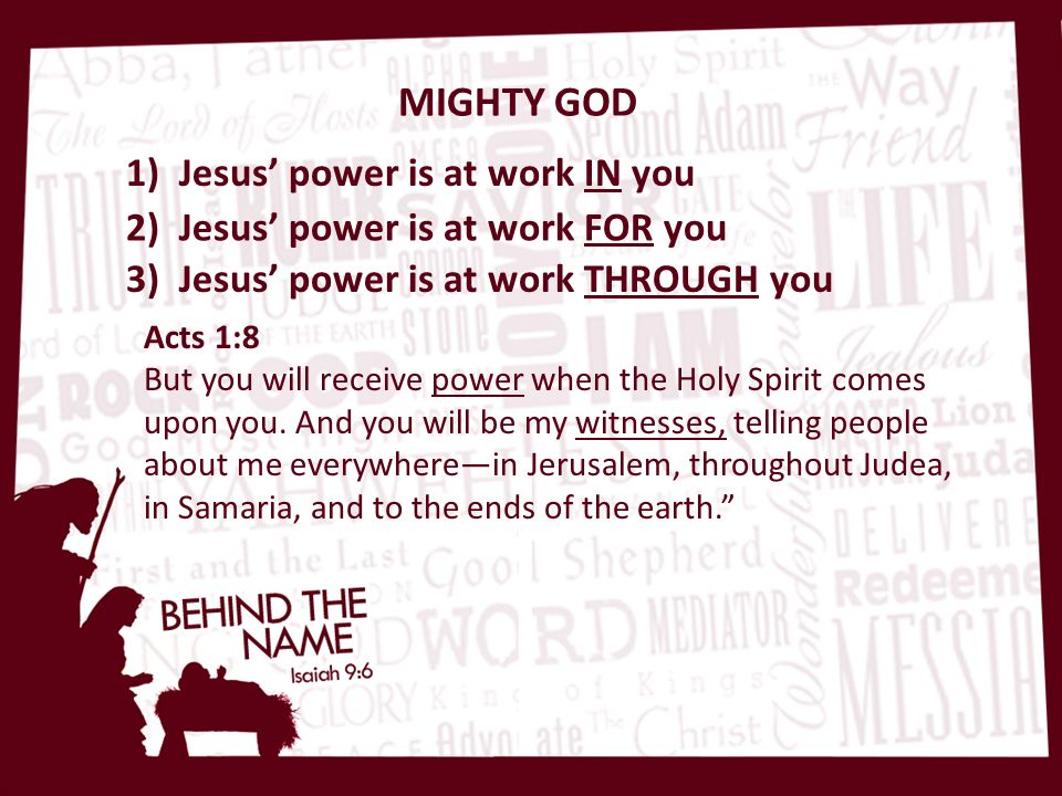 MIGHTY GOD Acts 1:8 But you will receive power when the Holy Spirit comes upon you.