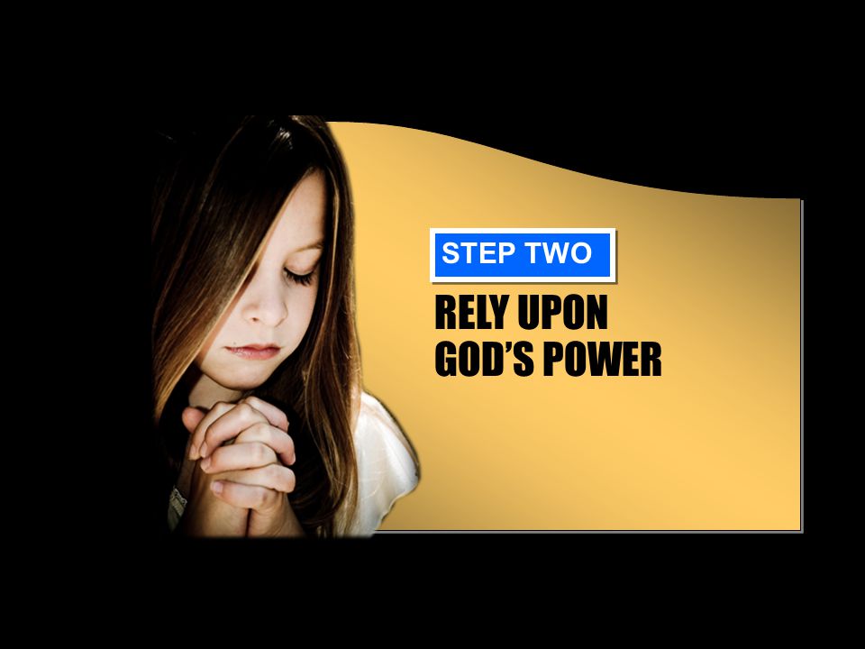 RELY UPON GOD’S POWER STEP TWO