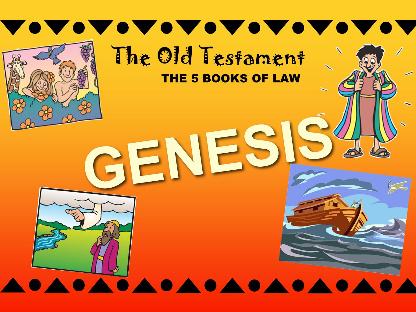 THE 5 BOOKS OF LAW The Old Testament GENESIS