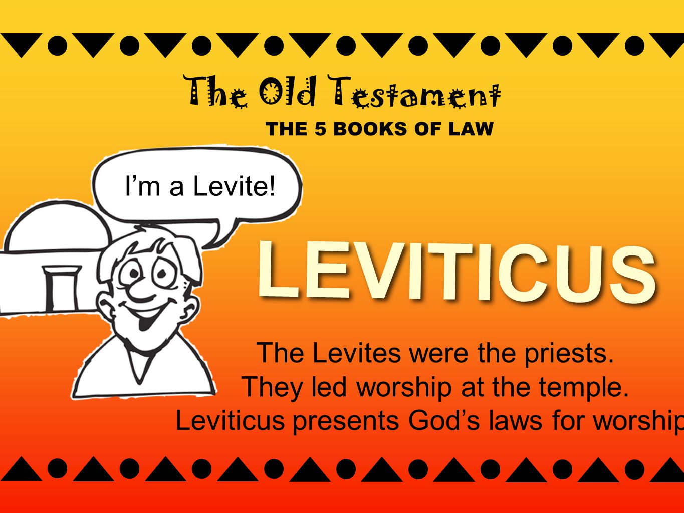 THE 5 BOOKS OF LAW The Old Testament LEVITICUS The Levites were the priests.