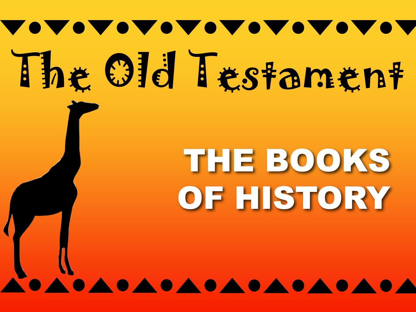 THE BOOKS OF HISTORY THE BOOKS OF HISTORY The Old Testament