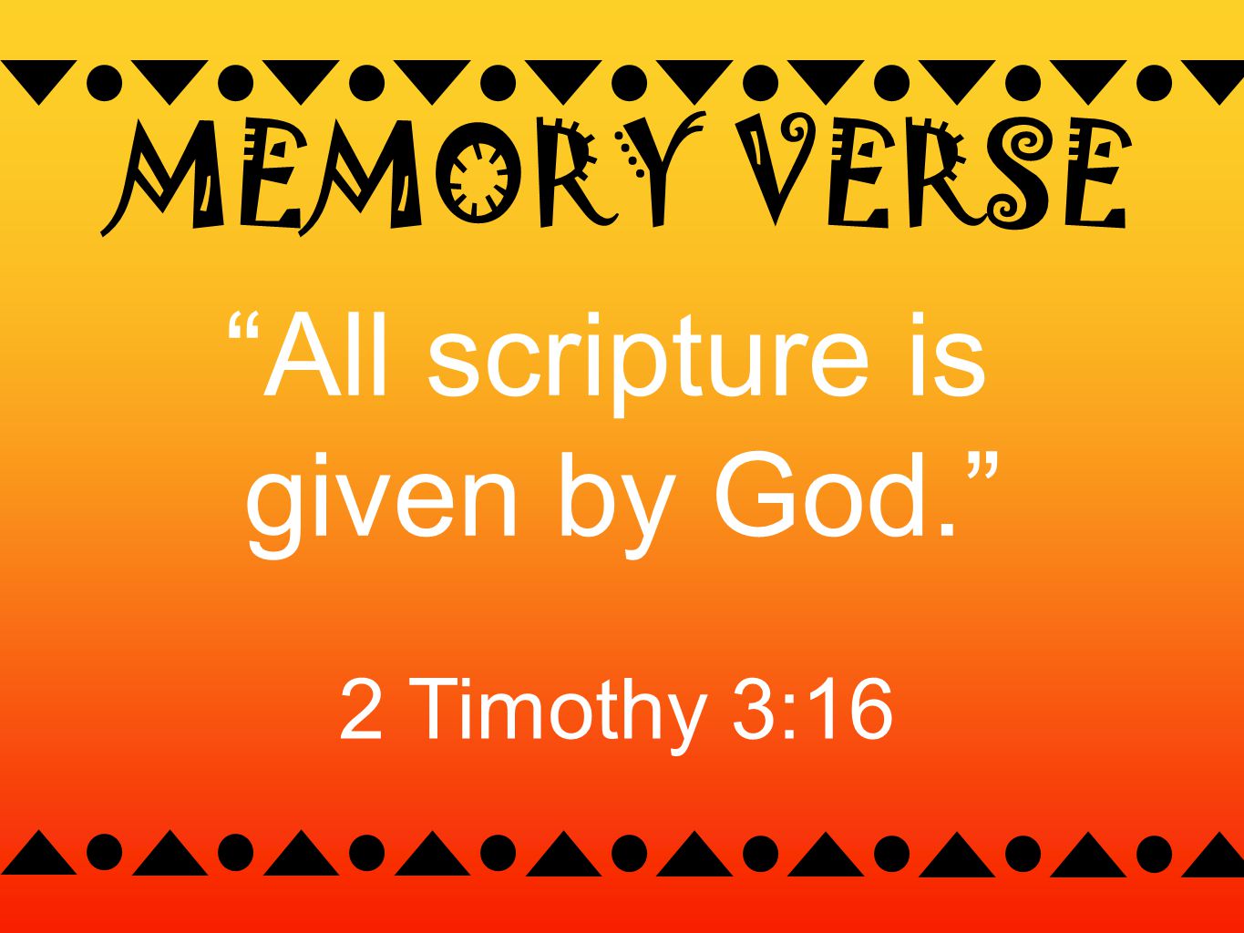 MEMORY VERSE All scripture is given by God. 2 Timothy 3:16