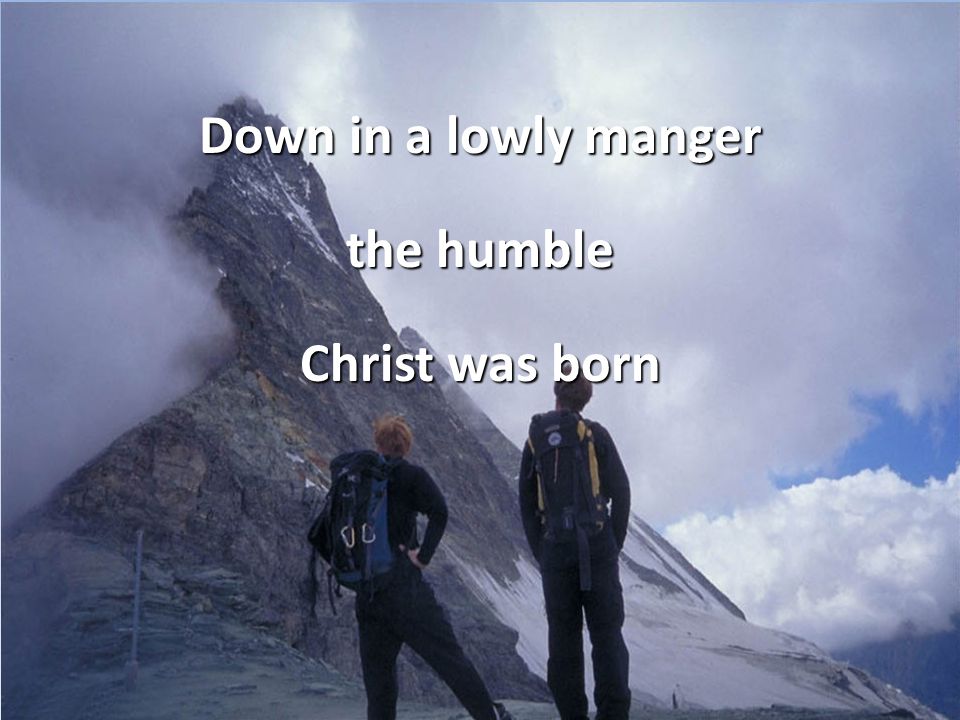 Down in a lowly manger the humble Christ was born