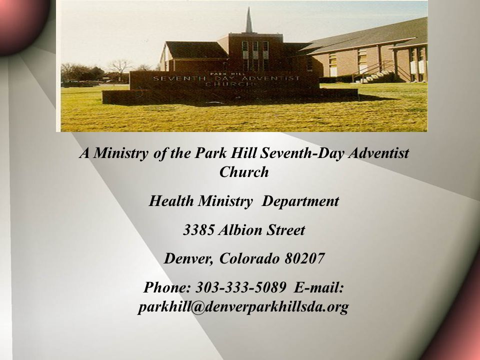 A Ministry of the Park Hill Seventh-Day Adventist Church Health Ministry Department 3385 Albion Street Denver, Colorado Phone:
