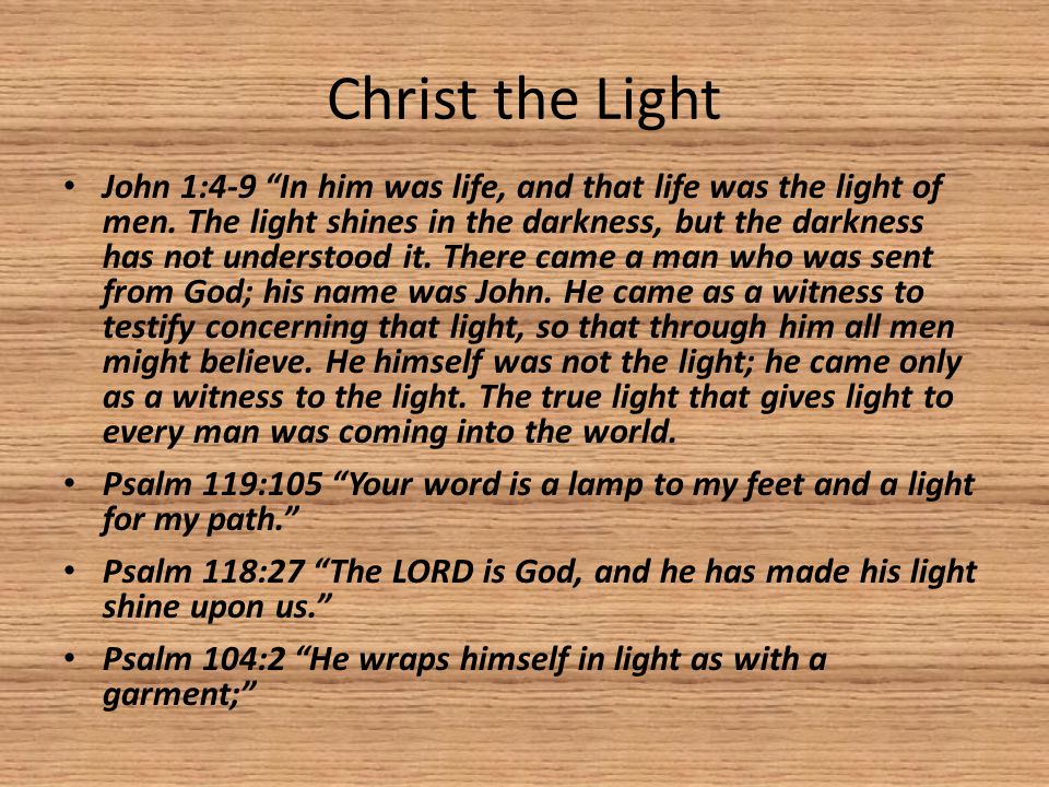 Christ the Light John 1:4-9 In him was life, and that life was the light of men.