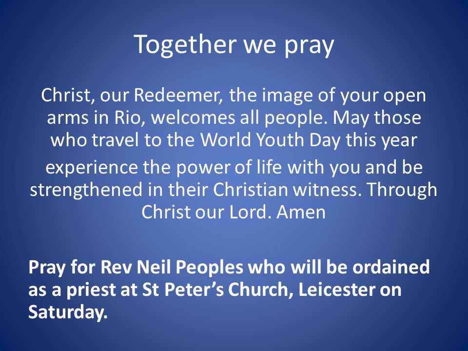 Together we pray Christ, our Redeemer, the image of your open arms in Rio, welcomes all people.