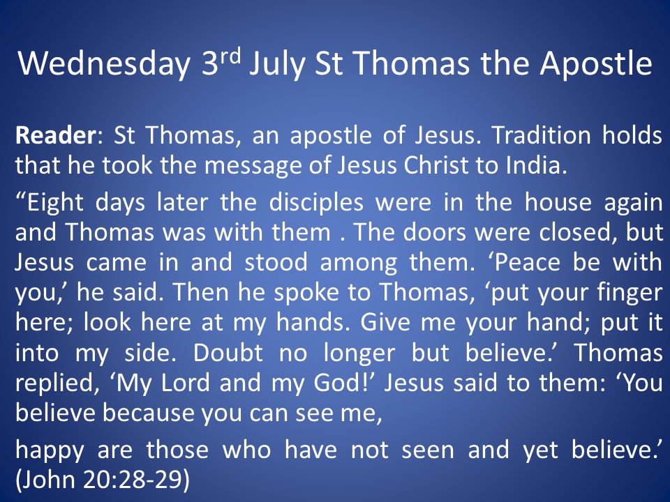 Wednesday 3 rd July St Thomas the Apostle Reader: St Thomas, an apostle of Jesus.