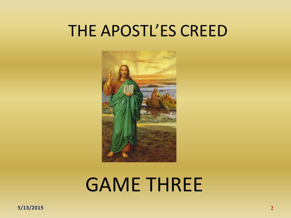 GAME THREE 5/13/ THE APOSTL’ES CREED
