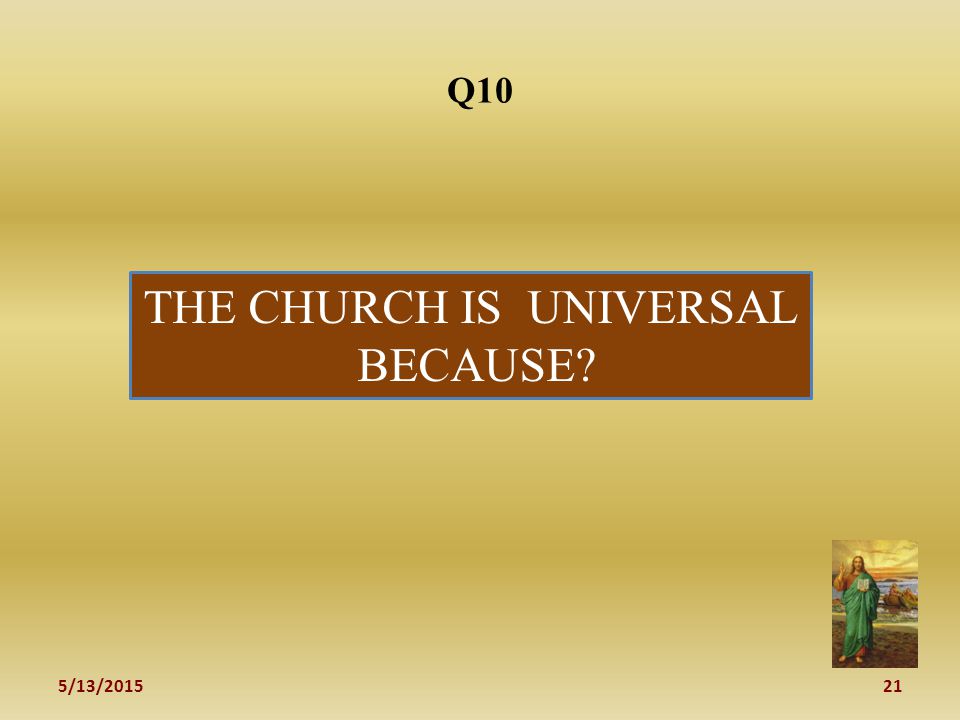 5/13/ Q10 THE CHURCH IS UNIVERSAL BECAUSE