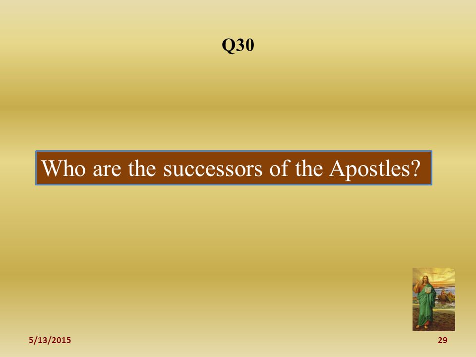5/13/ Q30 Who are the successors of the Apostles