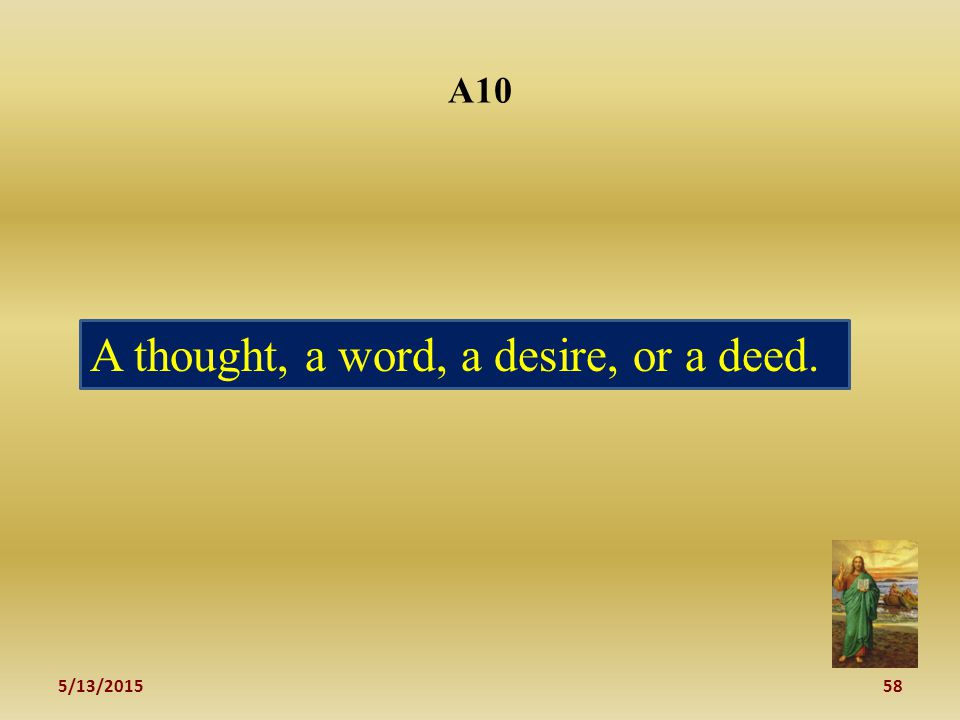 5/13/ A10 A thought, a word, a desire, or a deed.