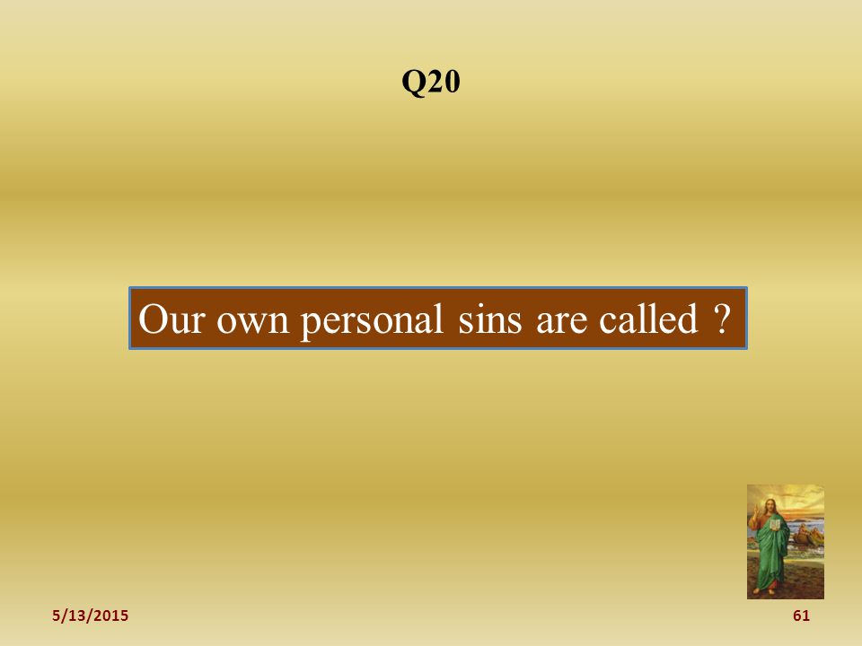 5/13/ Q20 Our own personal sins are called