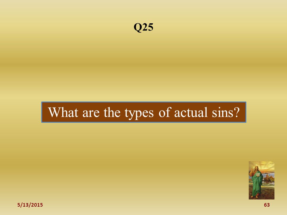 5/13/ Q25 What are the types of actual sins