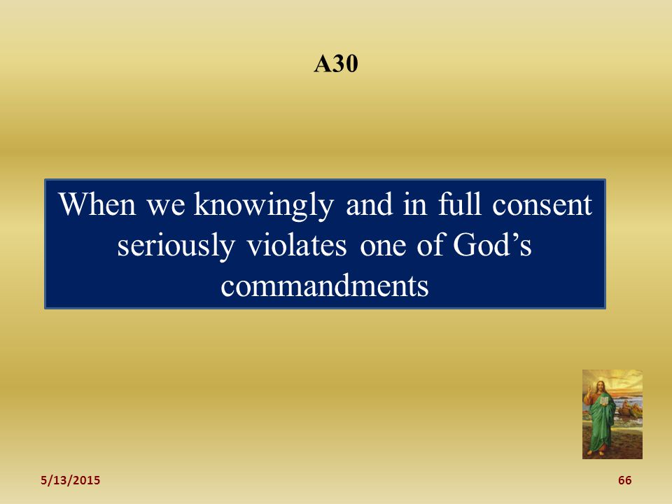 5/13/ A30 When we knowingly and in full consent seriously violates one of God’s commandments