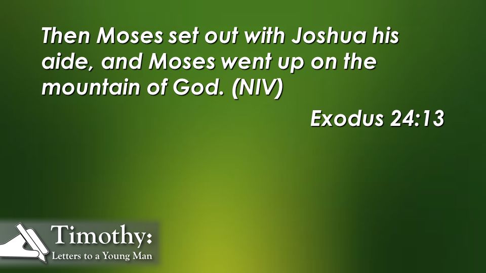 Then Moses set out with Joshua his aide, and Moses went up on the mountain of God.