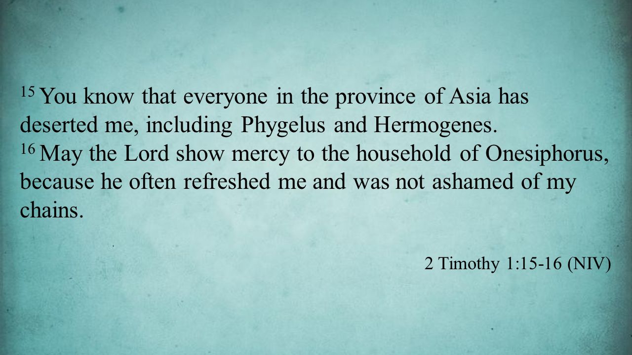 15 You know that everyone in the province of Asia has deserted me, including Phygelus and Hermogenes.