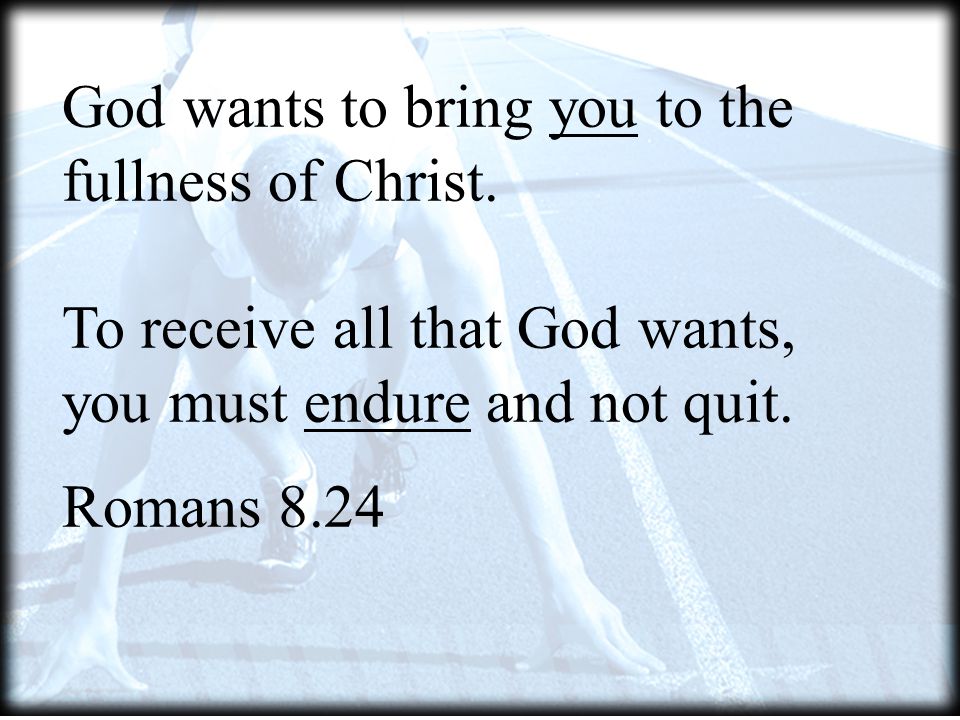 God wants to bring you to the fullness of Christ.