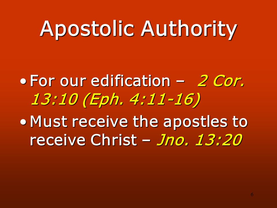 6 Apostolic Authority For our edification – 2 Cor.
